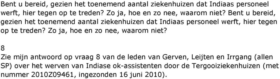 8 Zie mijn antwoord op vraag 8 van de leden van Gerven, Leijten en Irrgang (allen SP) over het werven van Indiase ok