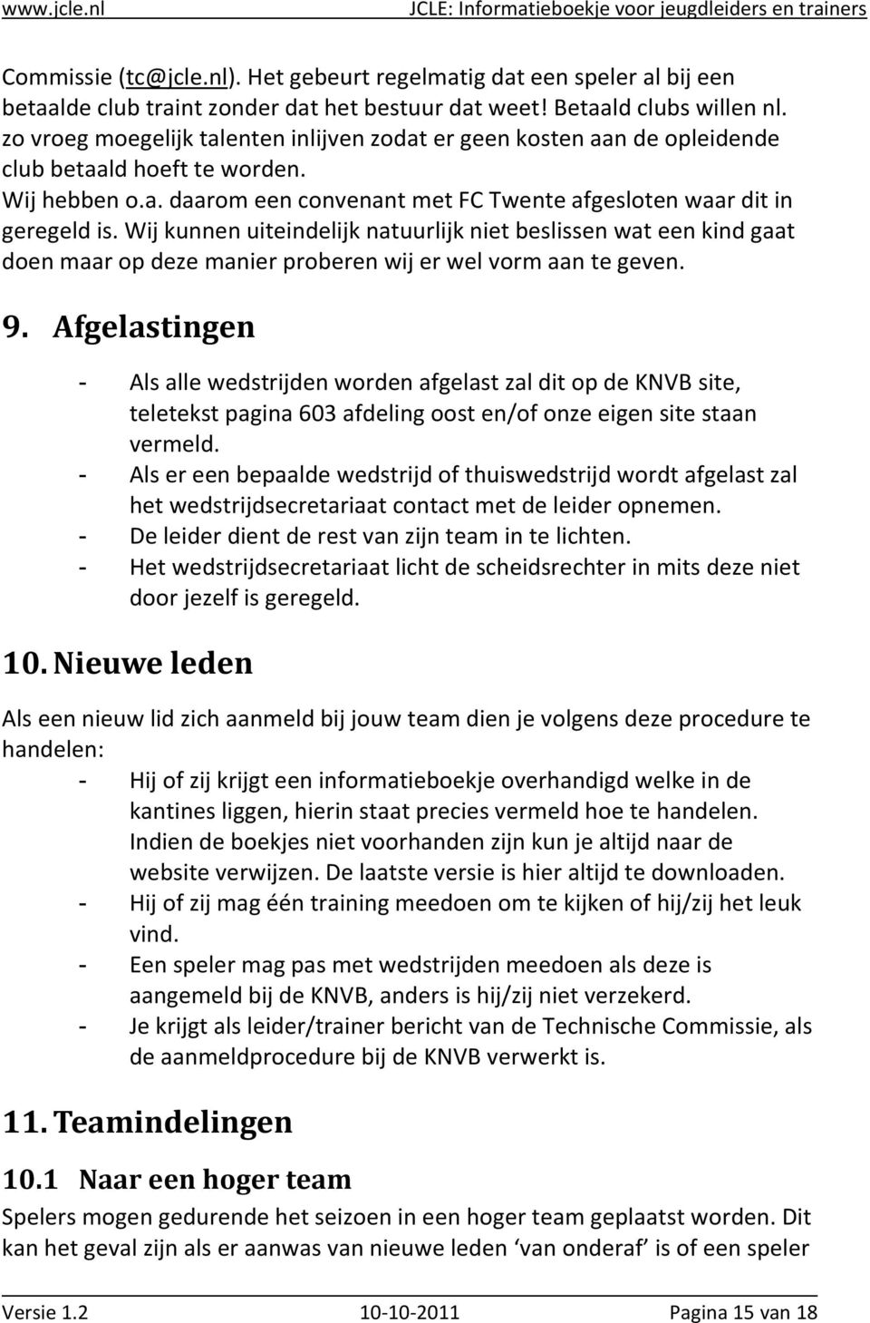 Wij kunnen uiteindelijk natuurlijk niet beslissen wat een kind gaat doen maar op deze manier proberen wij er wel vorm aan te geven. 9.