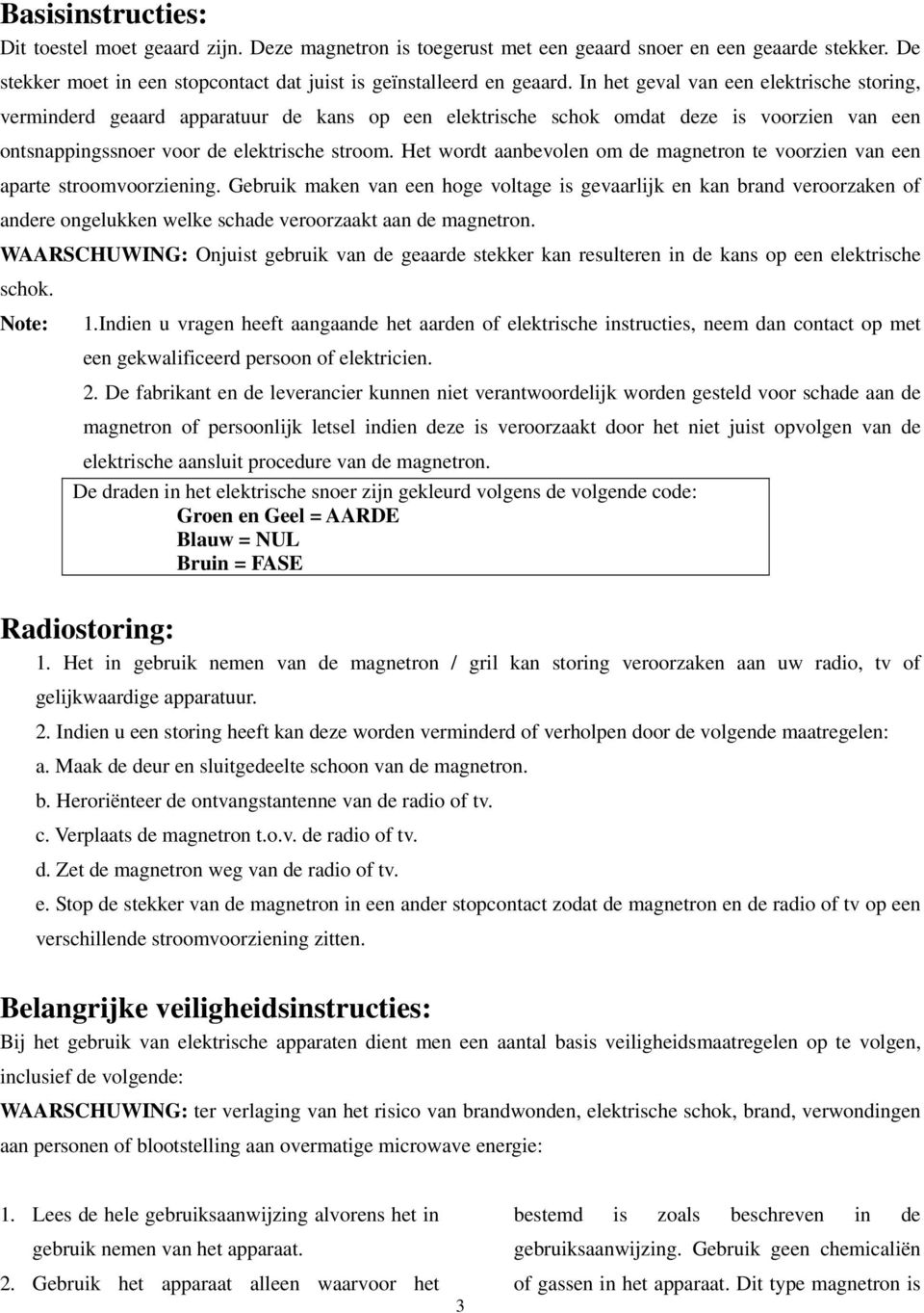 Het wordt aanbevolen om de magnetron te voorzien van een aparte stroomvoorziening.