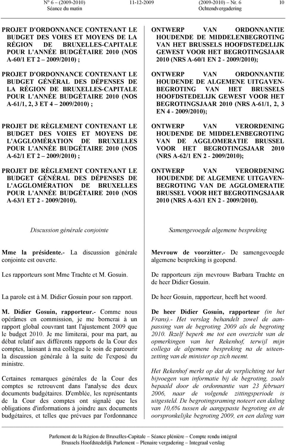 GÉNÉRAL DES DÉPENSES DE LA RÉGION DE BRUXELLES-CAPITALE POUR L'ANNÉE BUDGÉTAIRE 2010 (NOS A-61/1, 2, 3 ET 4 2009/2010) ; PROJET DE RÈGLEMENT CONTENANT LE BUDGET DES VOIES ET MOYENS DE L'AGGLOMÉRATION
