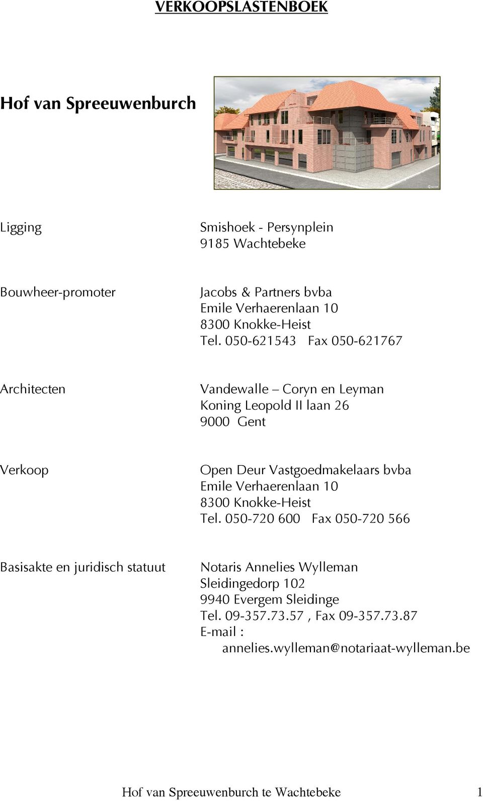 050-621543 Fax 050-621767 Architecten Vandewalle Coryn en Leyman Koning Leopold II laan 26 9000 Gent Verkoop Open Deur Vastgoedmakelaars bvba Emile