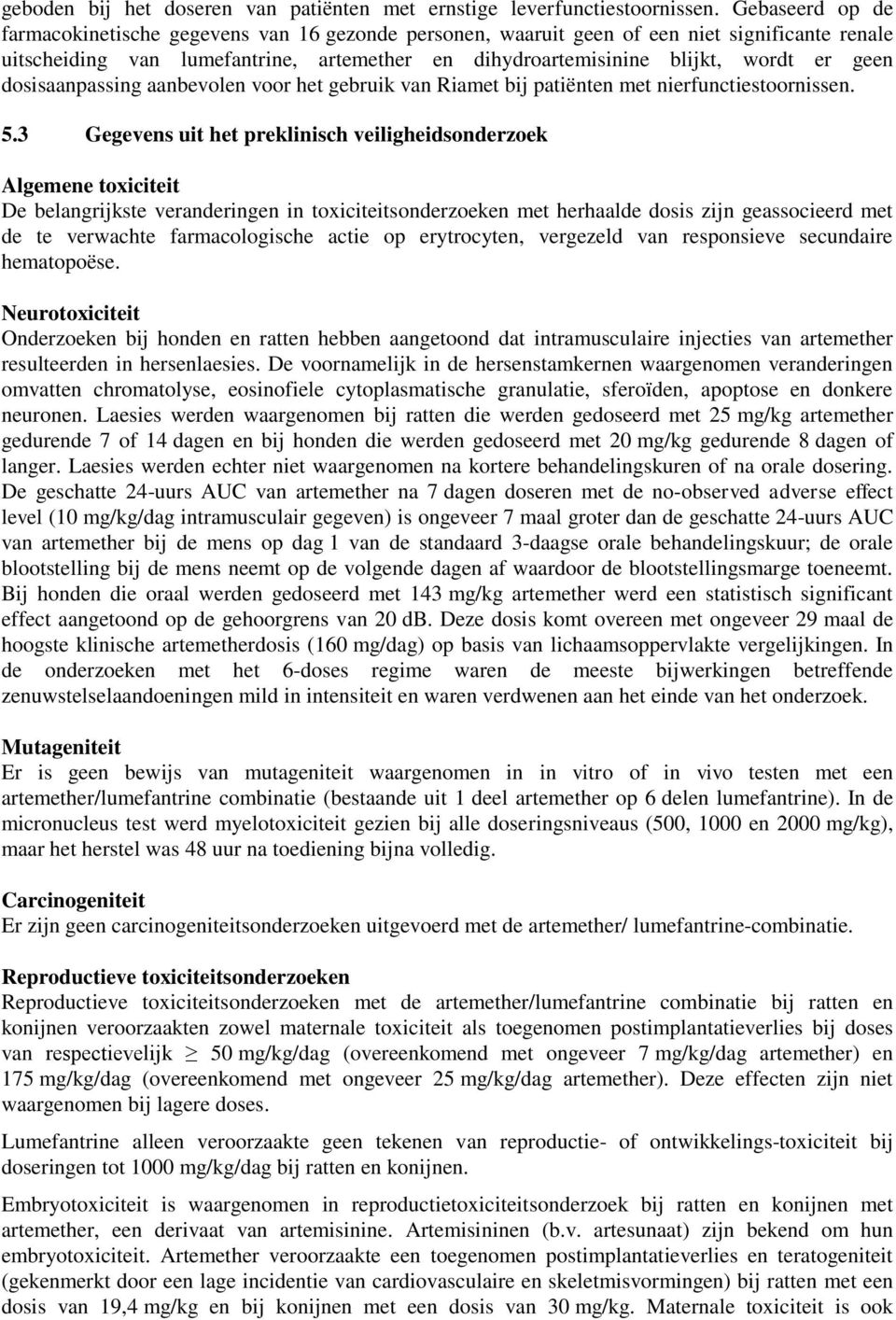 dosisaanpassing aanbevolen voor het gebruik van Riamet bij patiënten met nierfunctiestoornissen. 5.