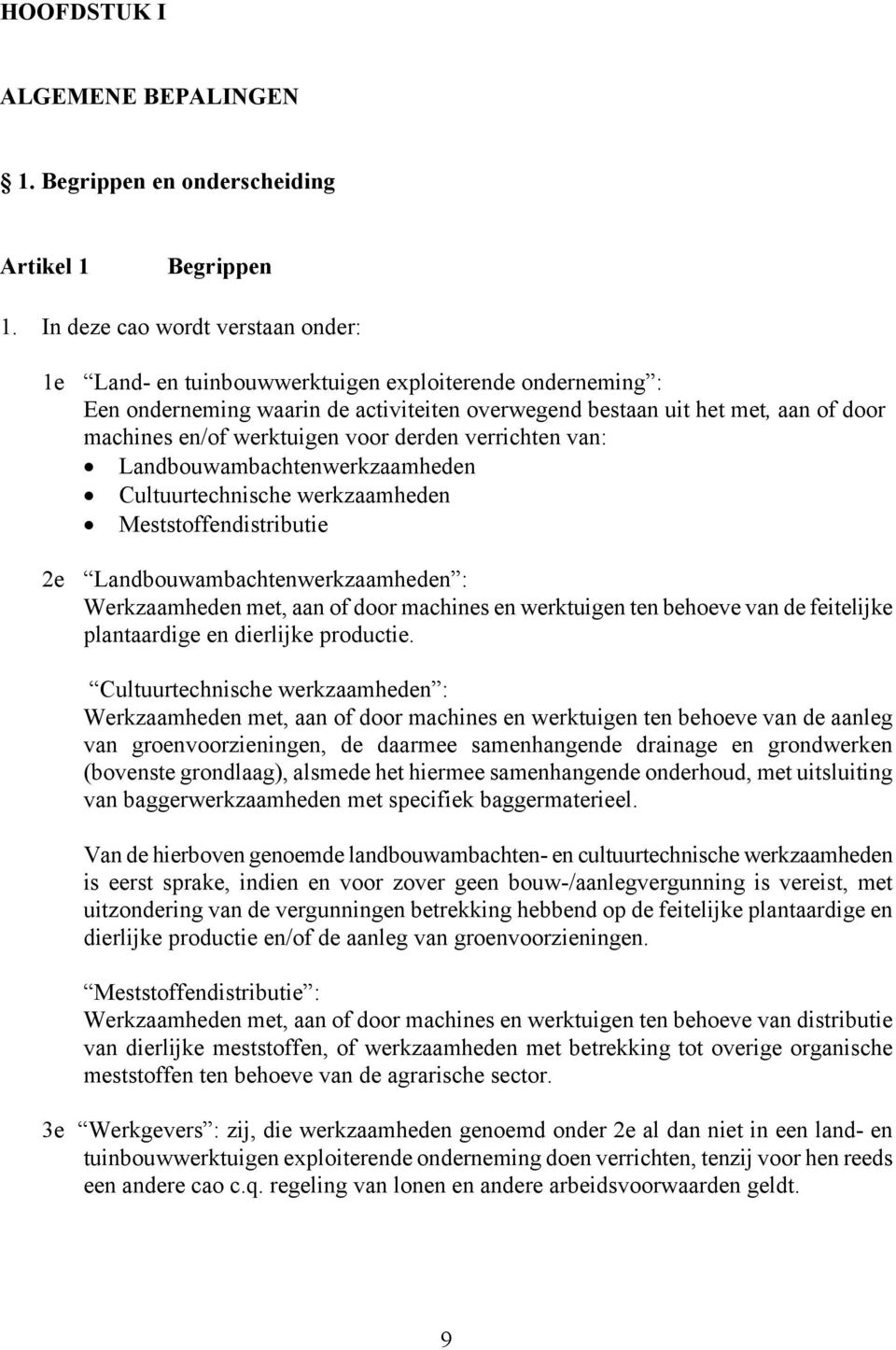 werktuigen voor derden verrichten van: Landbouwambachtenwerkzaamheden Cultuurtechnische werkzaamheden Meststoffendistributie 2e Landbouwambachtenwerkzaamheden : Werkzaamheden met, aan of door