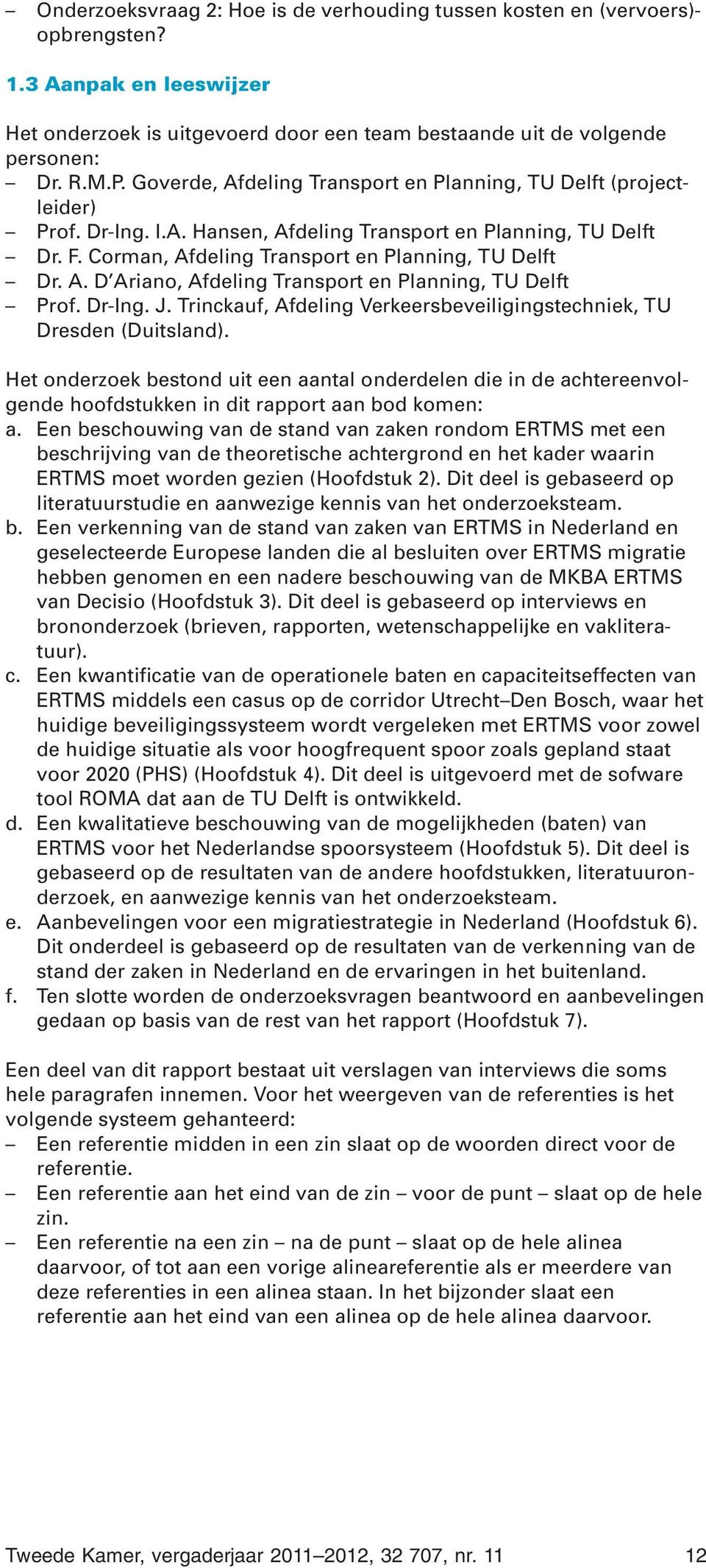 Dr-Ing. J. Trinckauf, Afdeling Verkeersbeveiligingstechniek, TU Dresden (Duitsland).