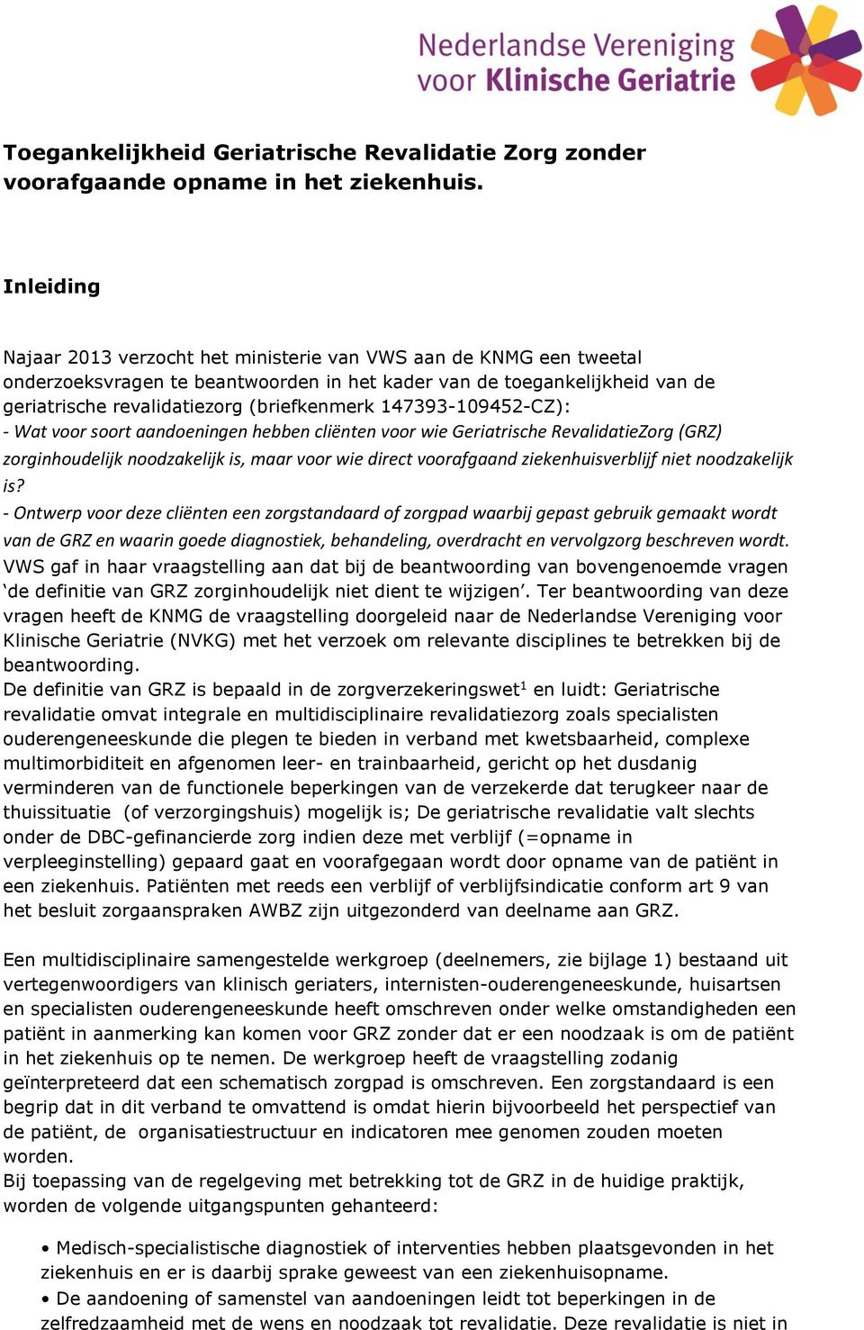 147393-109452-CZ): - Wat voor soort aandoeningen hebben cliënten voor wie Geriatrische RevalidatieZorg (GRZ) zorginhoudelijk noodzakelijk is, maar voor wie direct voorafgaand ziekenhuisverblijf niet