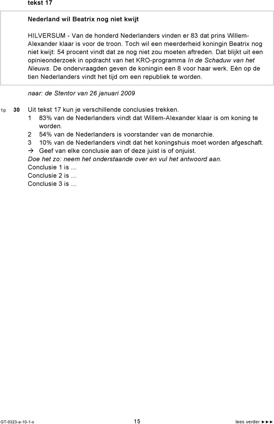 Dat blijkt uit een opinieonderzoek in opdracht van het KRO-programma In de Schaduw van het Nieuws. De ondervraagden geven de koningin een 8 voor haar werk.