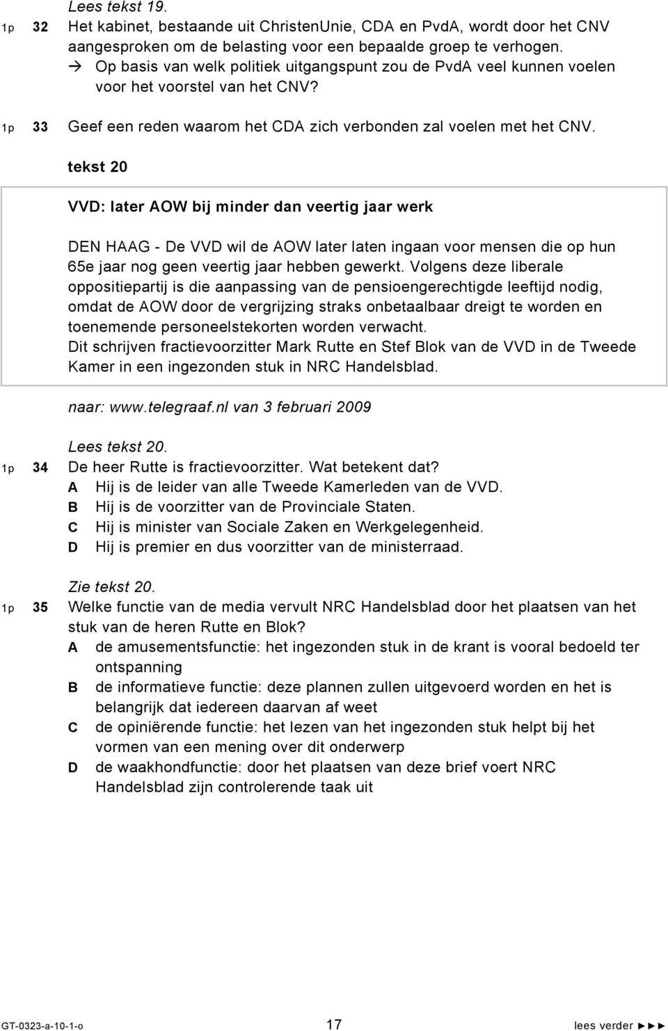 tekst 20 VVD: later AOW bij minder dan veertig jaar werk DEN HAAG - De VVD wil de AOW later laten ingaan voor mensen die op hun 65e jaar nog geen veertig jaar hebben gewerkt.