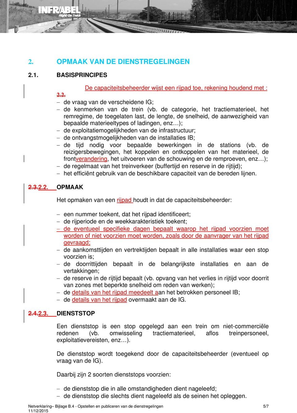 infrastructuur; de ontvangstmogelijkheden van de installaties IB; de tijd nodig voor bepaalde bewerkingen in de stations (vb.