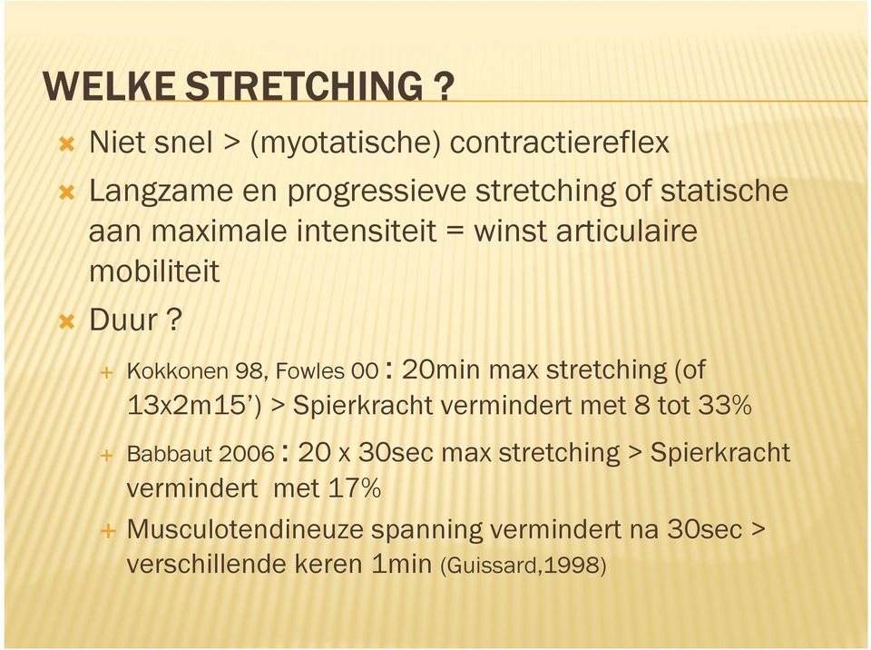 Kokkonen 98, Fowles 00 : 20min max stretching (of 13x2m15 ) > Spierkracht vermindert met 8 tot 33%