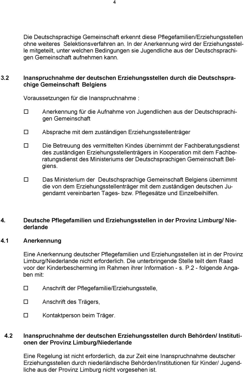 2 Inanspruchnahme der deutschen Erziehungsstellen durch die Deutschsprachige Gemeinschaft Belgiens Voraussetzungen für die Inanspruchnahme :!