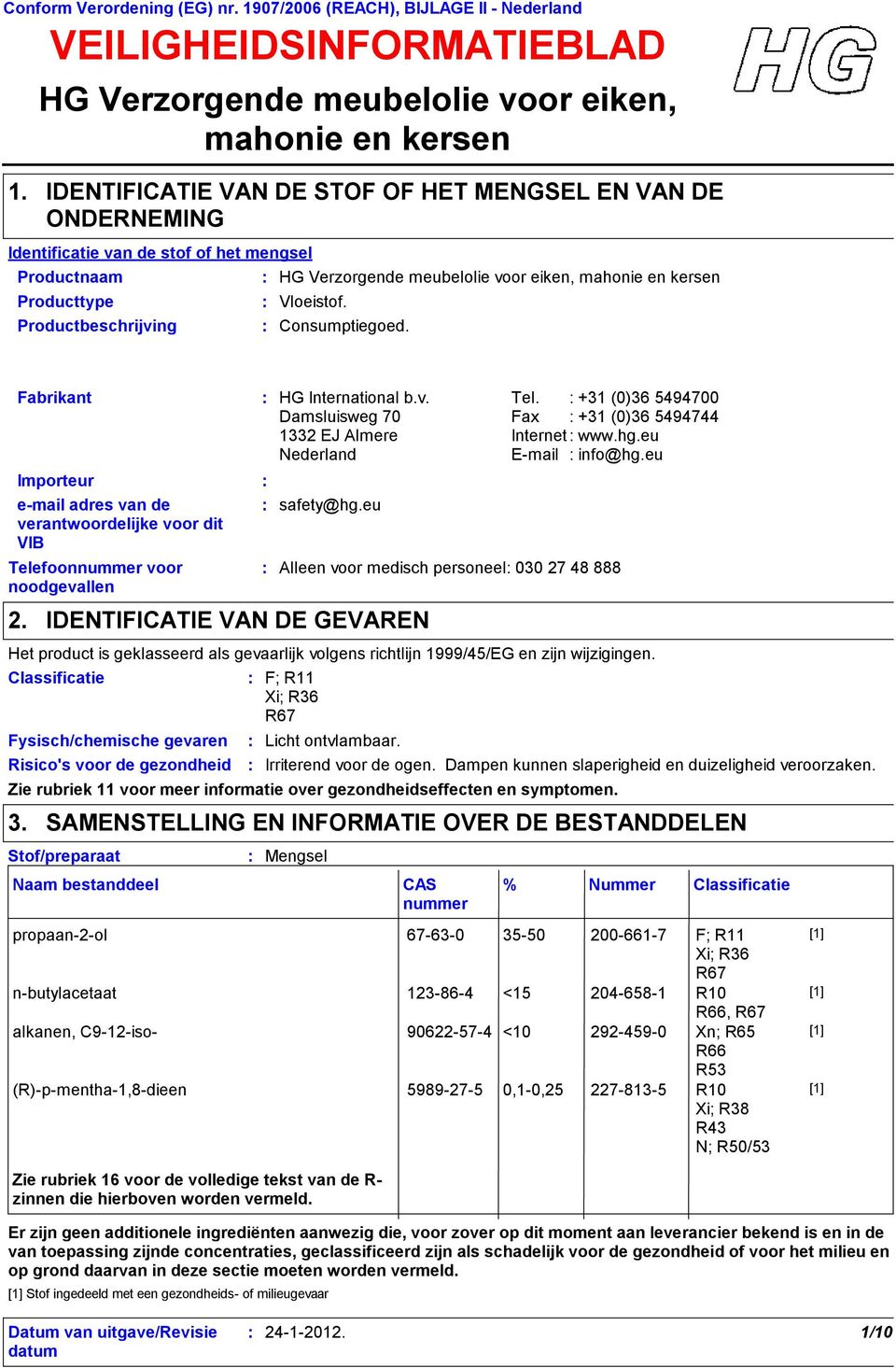 Producttype Productbeschrijving HG Verzorgende meubelolie voor eiken, mahonie en kersen Vloeistof. Consumptiegoed.