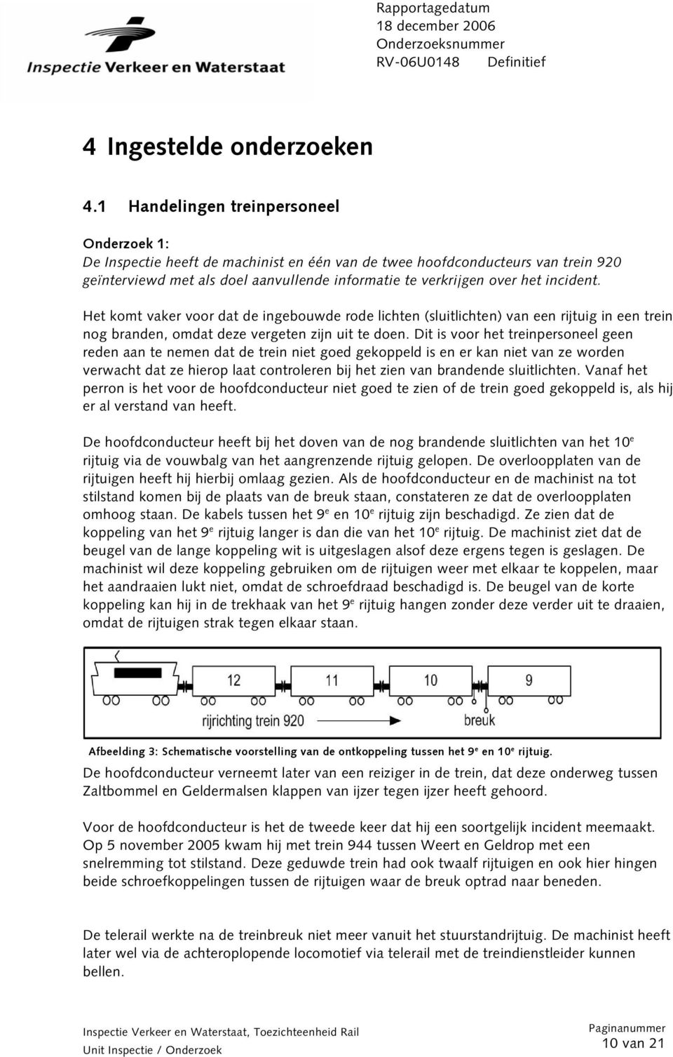 incident. Het komt vaker voor dat de ingebouwde rode lichten (sluitlichten) van een rijtuig in een trein nog branden, omdat deze vergeten zijn uit te doen.