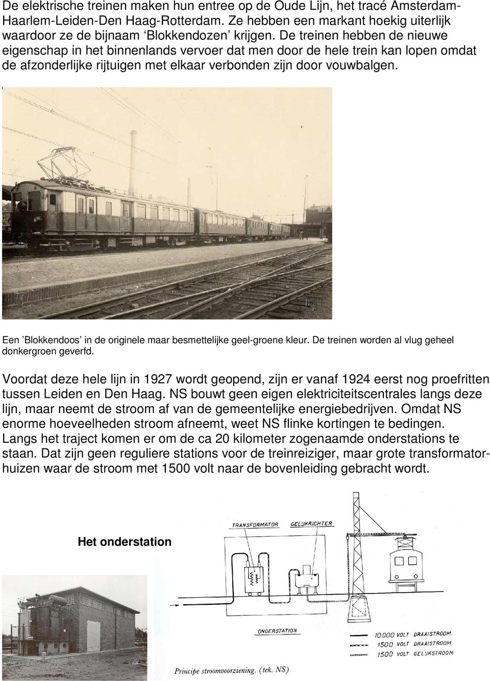 Een Blokkendoos in de originele maar besmettelijke geel-groene kleur. De treinen worden al vlug geheel donkergroen geverfd.