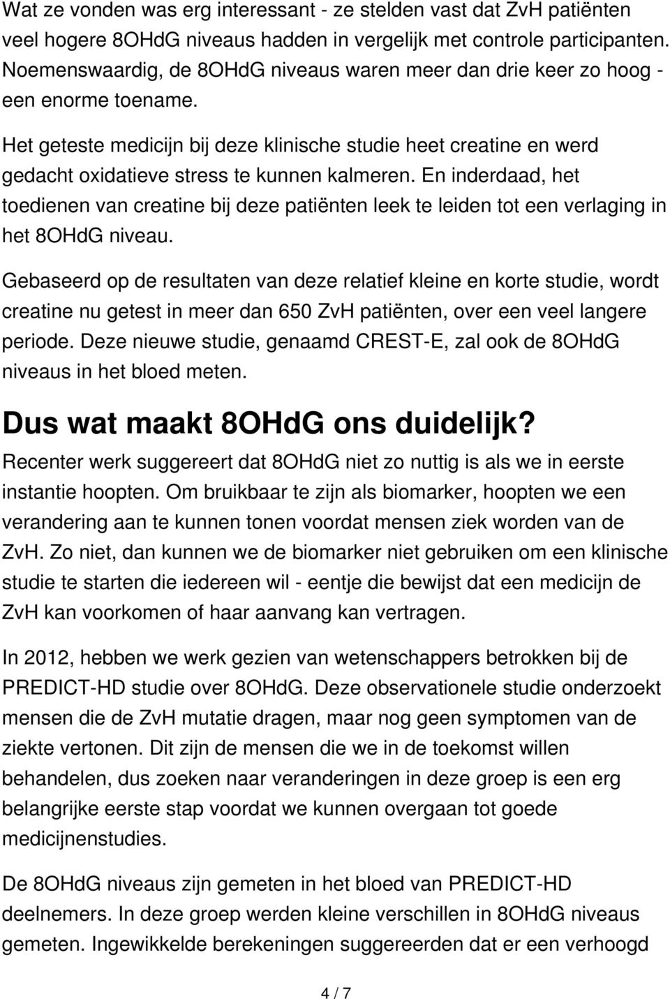 Het geteste medicijn bij deze klinische studie heet creatine en werd gedacht oxidatieve stress te kunnen kalmeren.