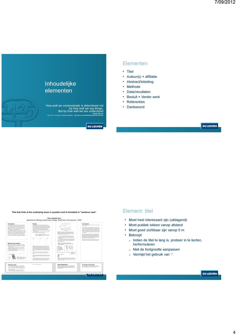 cm/am3brxp85ivq/perfect-psters/ Titel Auteur(s) + affiliatie Abstract/Inleiding Methde Data/resultaten Besluit + Verder werk Referenties