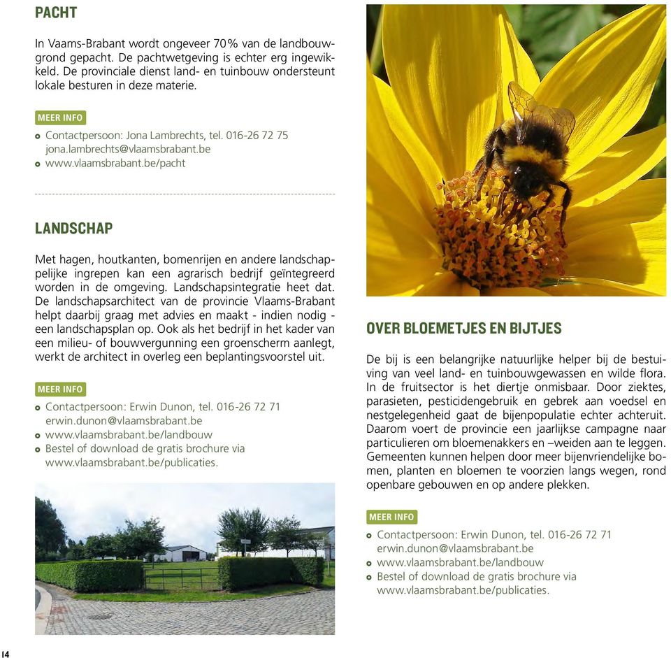 be www.vlaamsbrabant.be/pacht Landschap Met hagen, houtkanten, bomenrijen en andere landschappelijke ingrepen kan een agrarisch bedrijf geïntegreerd worden in de omgeving.