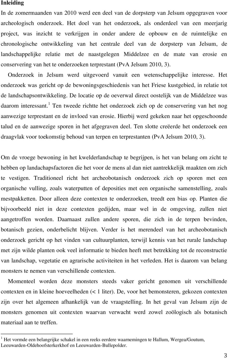 dorpsterp van Jelsum, de landschappelijke relatie met de naastgelegen Middelzee en de mate van erosie en conservering van het te onderzoeken terprestant (PvA Jelsum 2010, 3).