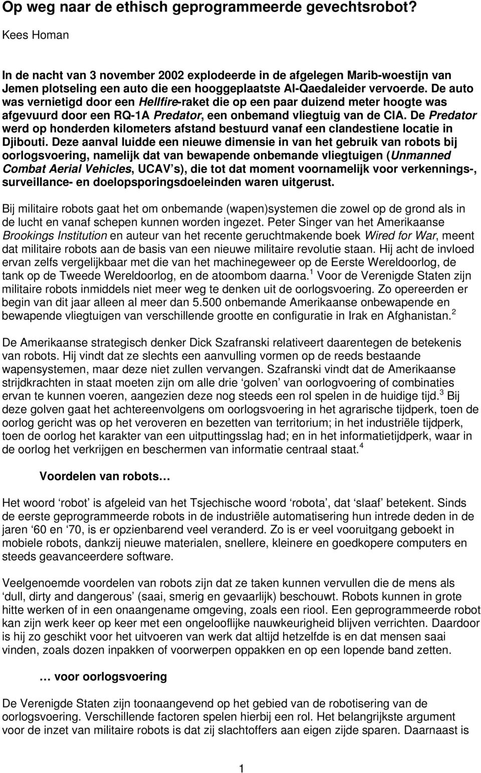 De auto was vernietigd door een Hellfire-raket die op een paar duizend meter hoogte was afgevuurd door een RQ-1A Predator, een onbemand vliegtuig van de CIA.