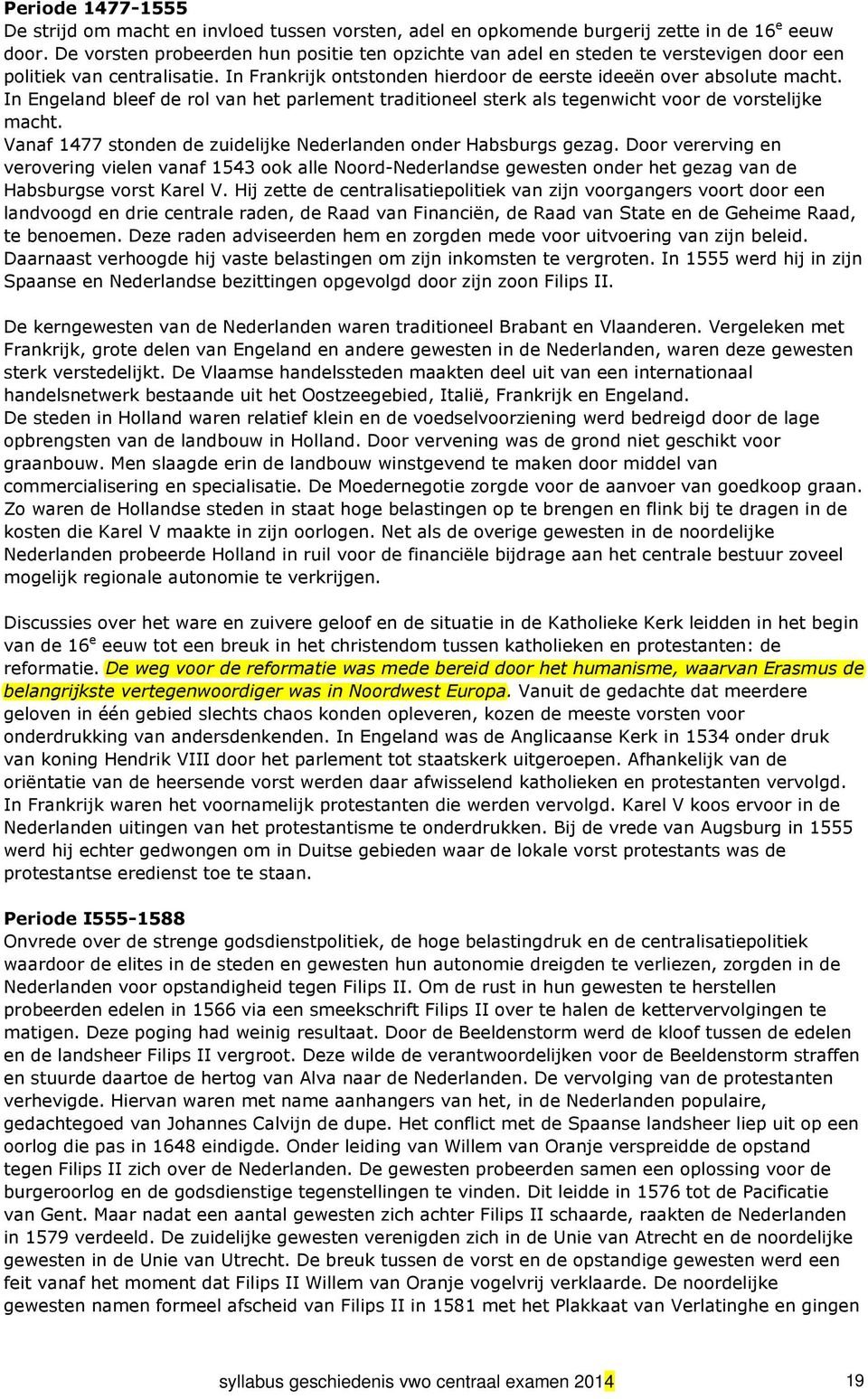 In Engeland bleef de rol van het parlement traditioneel sterk als tegenwicht voor de vorstelijke macht. Vanaf 1477 stonden de zuidelijke Nederlanden onder Habsburgs gezag.