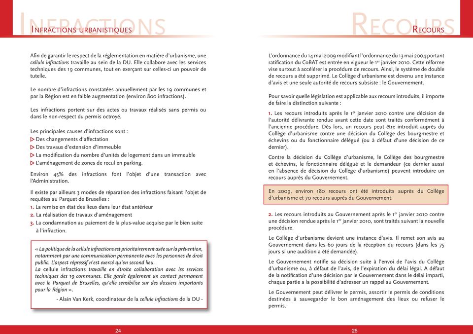 Le nombre d infractions constatées annuellement par les 19 communes et par la Région est en faible augmentation (environ 800 infractions).