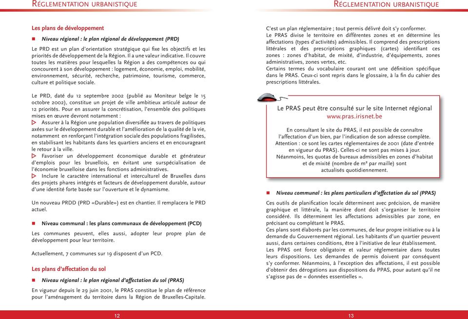 Il couvre toutes les matières pour lesquelles la Région a des compétences ou qui concourent à son développement : logement, économie, emploi, mobilité, environnement, sécurité, recherche, patrimoine,