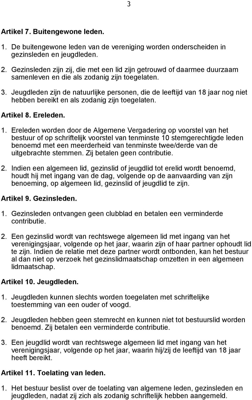 Jeugdleden zijn de natuurlijke personen, die de leeftijd van 18