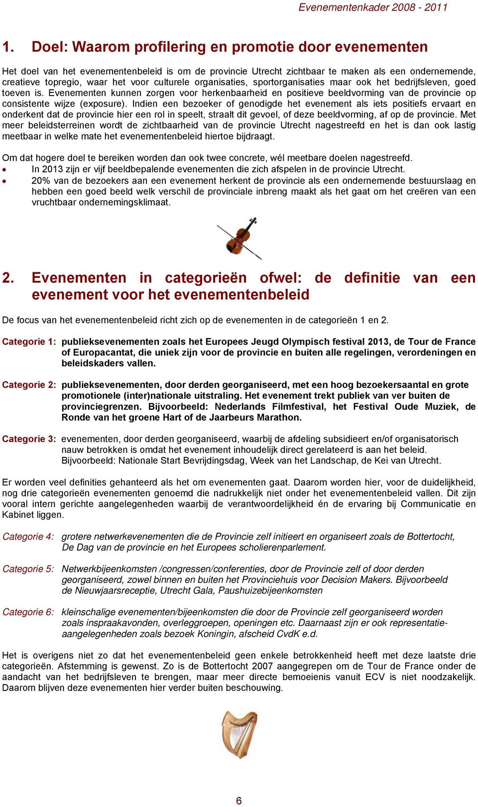 Evenementen kunnen zorgen voor herkenbaarheid en positieve beeldvorming van de provincie op consistente wijze (exposure).