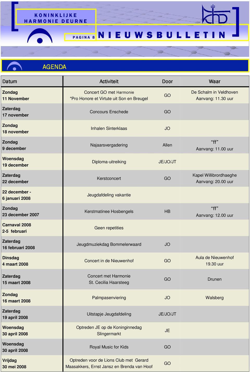 00 uur Woensdag 19 december Diploma-uitreiking JE/JO/JT 22 december Kerstconcert Kapel Willibrordhaeghe Aanvang: 20.