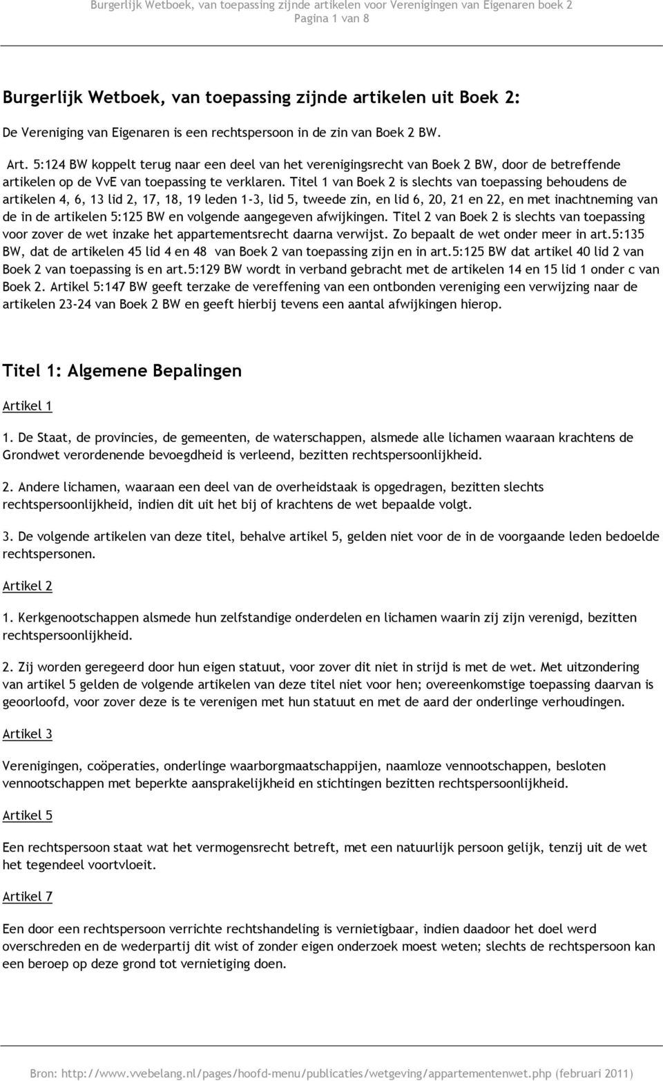 Titel 1 van Boek 2 is slechts van toepassing behoudens de artikelen 4, 6, 13 lid 2, 17, 18, 19 leden 1-3, lid 5, tweede zin, en lid 6, 20, 21 en 22, en met inachtneming van de in de artikelen 5:125