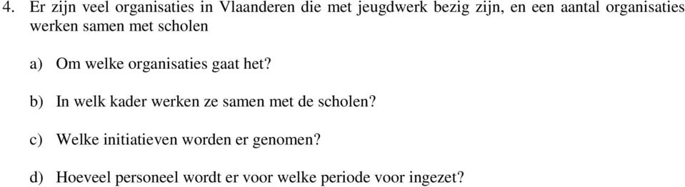 gaat het? b) In welk kader werken ze samen met de scholen?