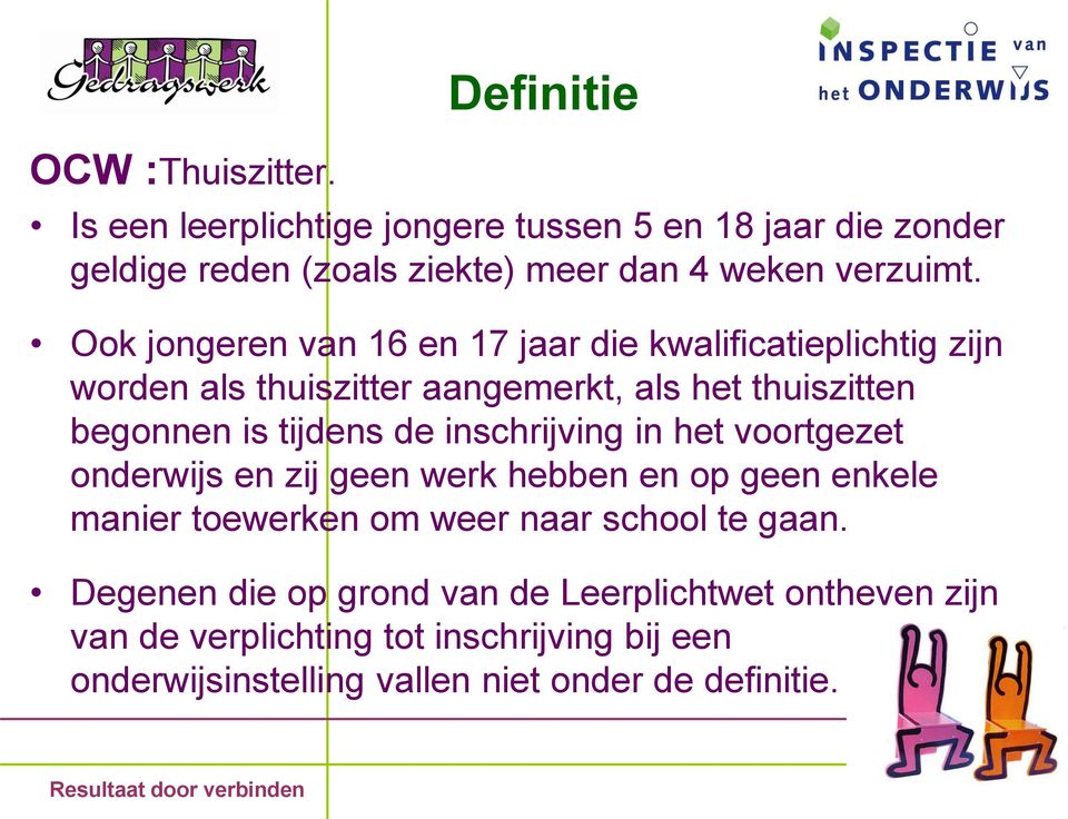 Ook jongeren van 16 en 17 jaar die kwalificatieplichtig zijn worden als thuiszitter aangemerkt, als het thuiszitten begonnen is tijdens de