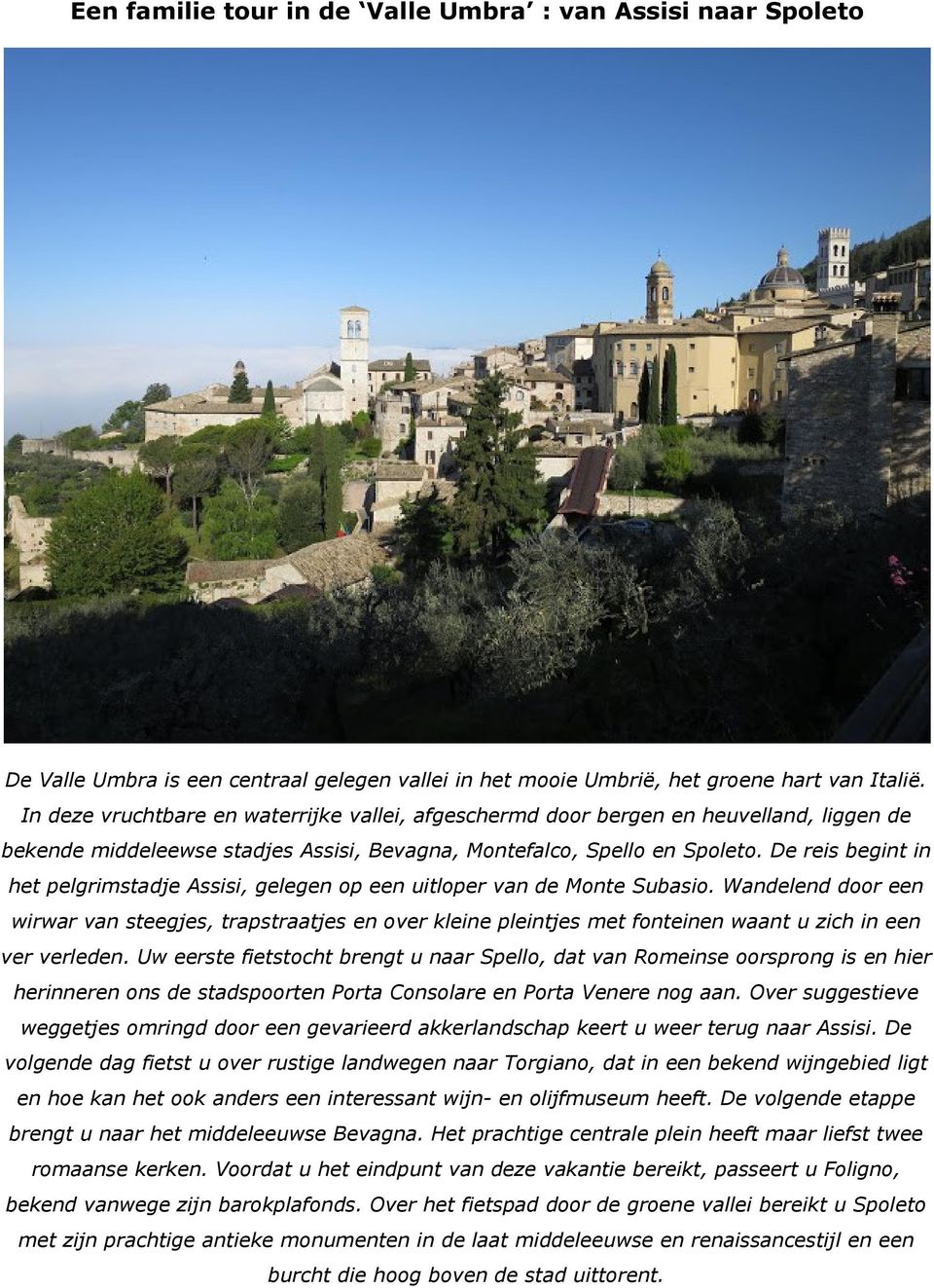 De reis begint in het pelgrimstadje Assisi, gelegen op een uitloper van de Monte Subasio.
