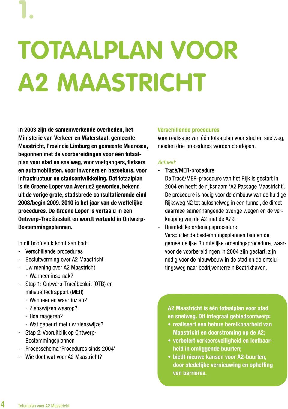 Dat totaalplan is de Groene Loper van Avenue2 geworden, bekend uit de vorige grote, stadsbrede consultatieronde eind 8/begin 9. is het jaar van de wettelijke procedures.