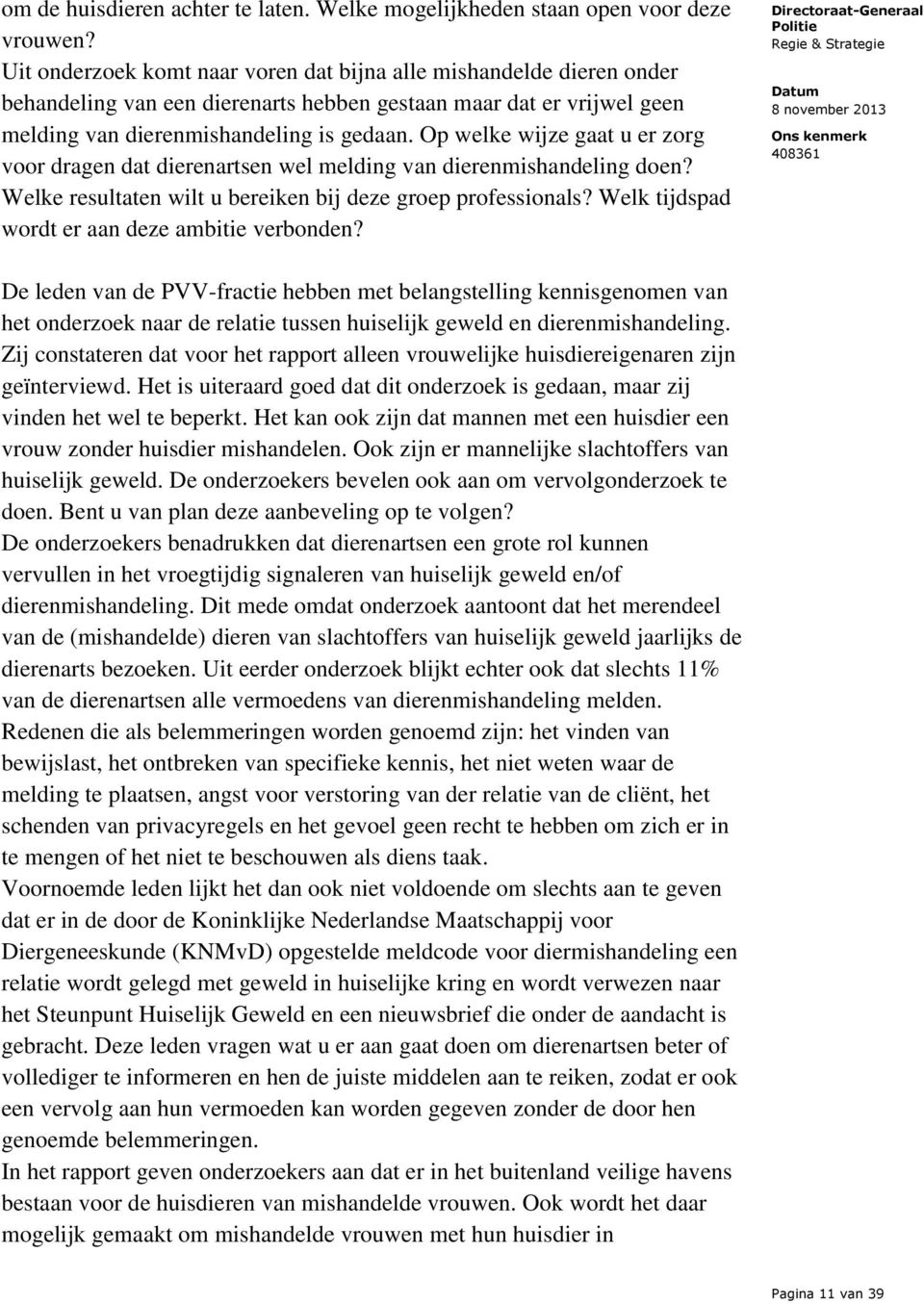 Op welke wijze gaat u er zorg voor dragen dat dierenartsen wel melding van dierenmishandeling doen? Welke resultaten wilt u bereiken bij deze groep professionals?