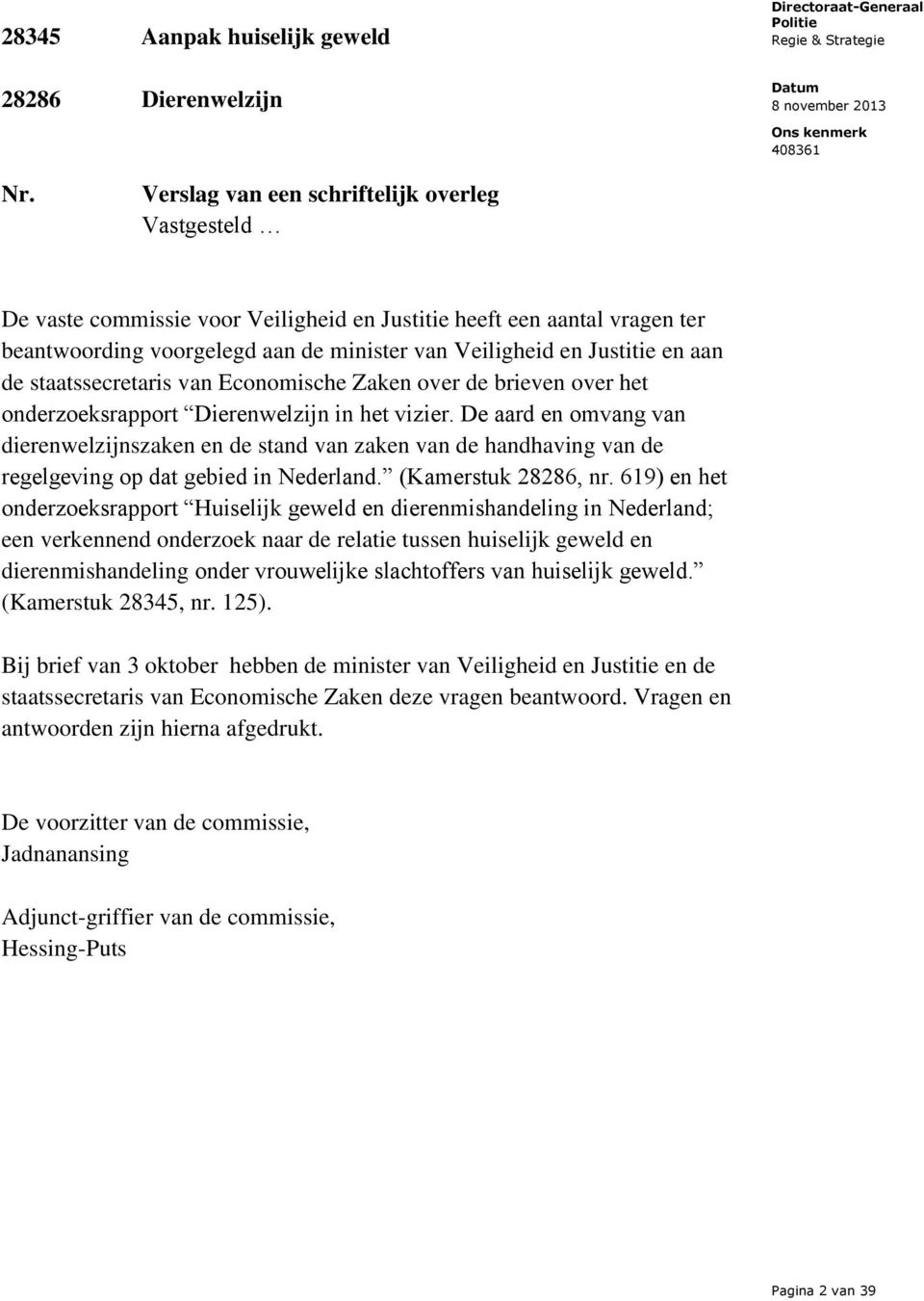de staatssecretaris van Economische Zaken over de brieven over het onderzoeksrapport Dierenwelzijn in het vizier.