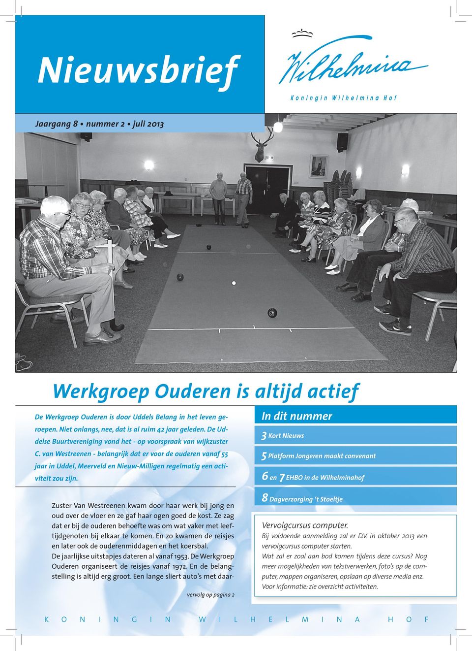 van Westreenen - belangrijk dat er voor de ouderen vanaf 55 jaar in Uddel, Meerveld en Nieuw-Milligen regelmatig een activiteit zou zijn.