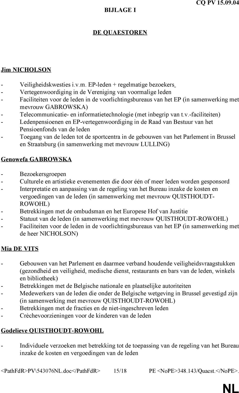 EP-leden + regelmatige bezoekers - Vertegenwoordiging in de Vereniging van voormalige leden - Faciliteiten voor de leden in de voorlichtingsbureaus van het EP (in samenwerking met mevrouw GABROWSKA)