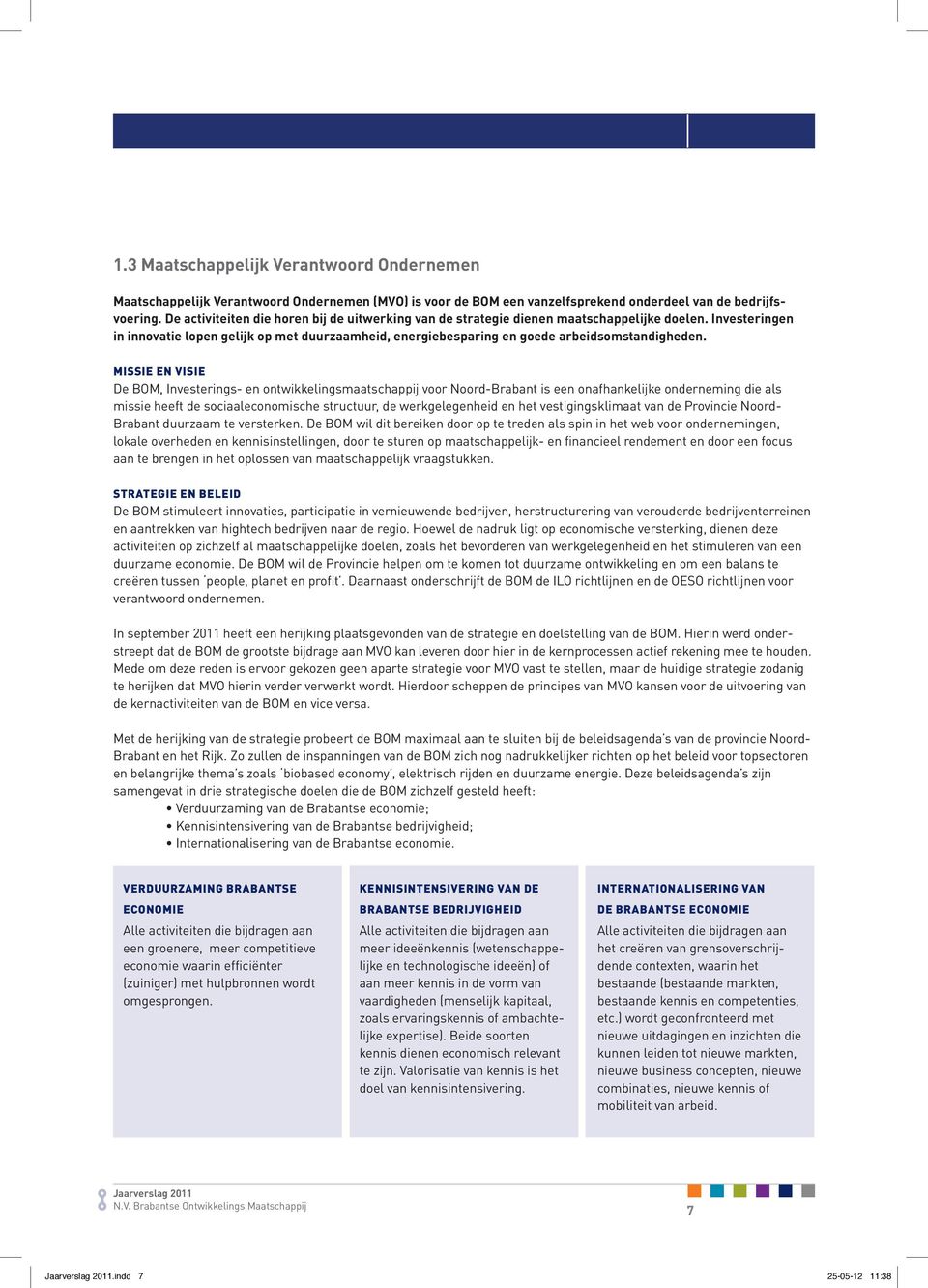 Investeringen in innovatie lopen gelijk op met duurzaamheid, energiebesparing en goede arbeidsomstandigheden.