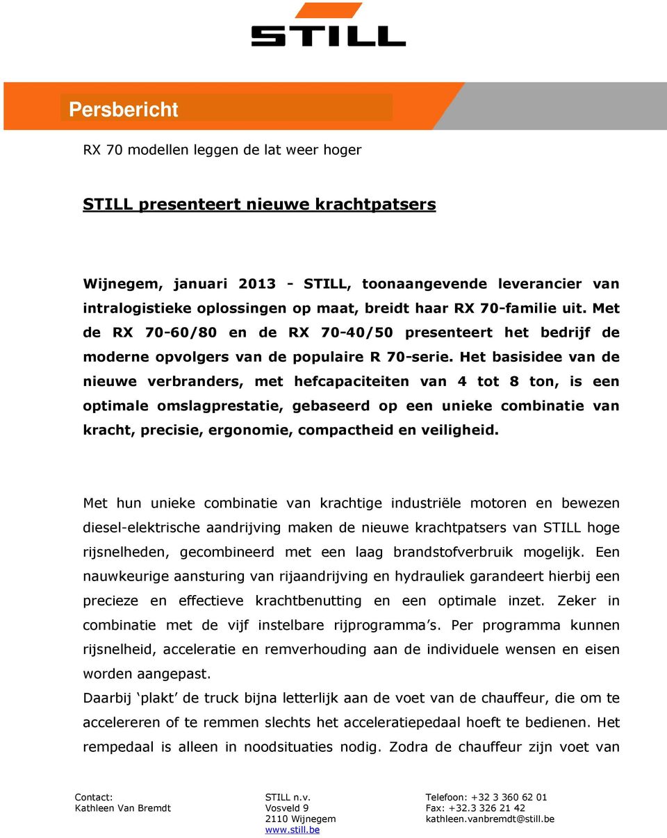 Het basisidee van de nieuwe verbranders, met hefcapaciteiten van 4 tot 8 ton, is een optimale omslagprestatie, gebaseerd op een unieke combinatie van kracht, precisie, ergonomie, compactheid en