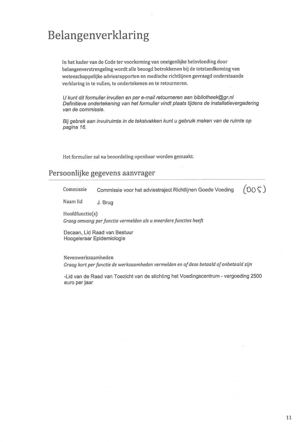 nl Definitieve ondertekening van het formulier vindt plaats tijdens de installatievergadering van de commissie.