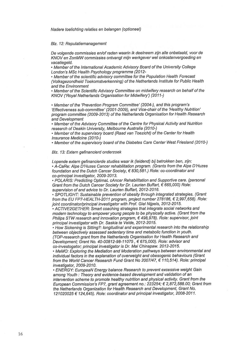 Member of the International Academic Advisoty Board of the University College London s MSc Health Psychology programme (20 12- Member of the scientific advisoty committee for the Population Health