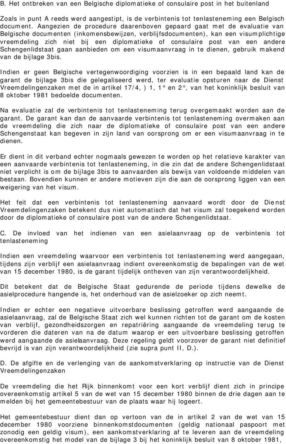 consulaire post van een andere Schengenlidstaat gaan aanbieden om een visumaanvraag in te dienen, gebruik makend van de bijlage 3bis.