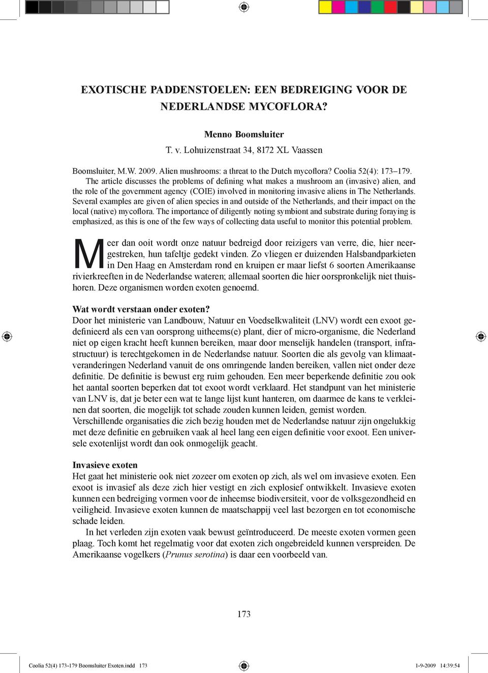 The article discusses the problems of defining what makes a mushroom an (invasive) alien, and the role of the government agency (COIE) involved in monitoring invasive aliens in The Netherlands.