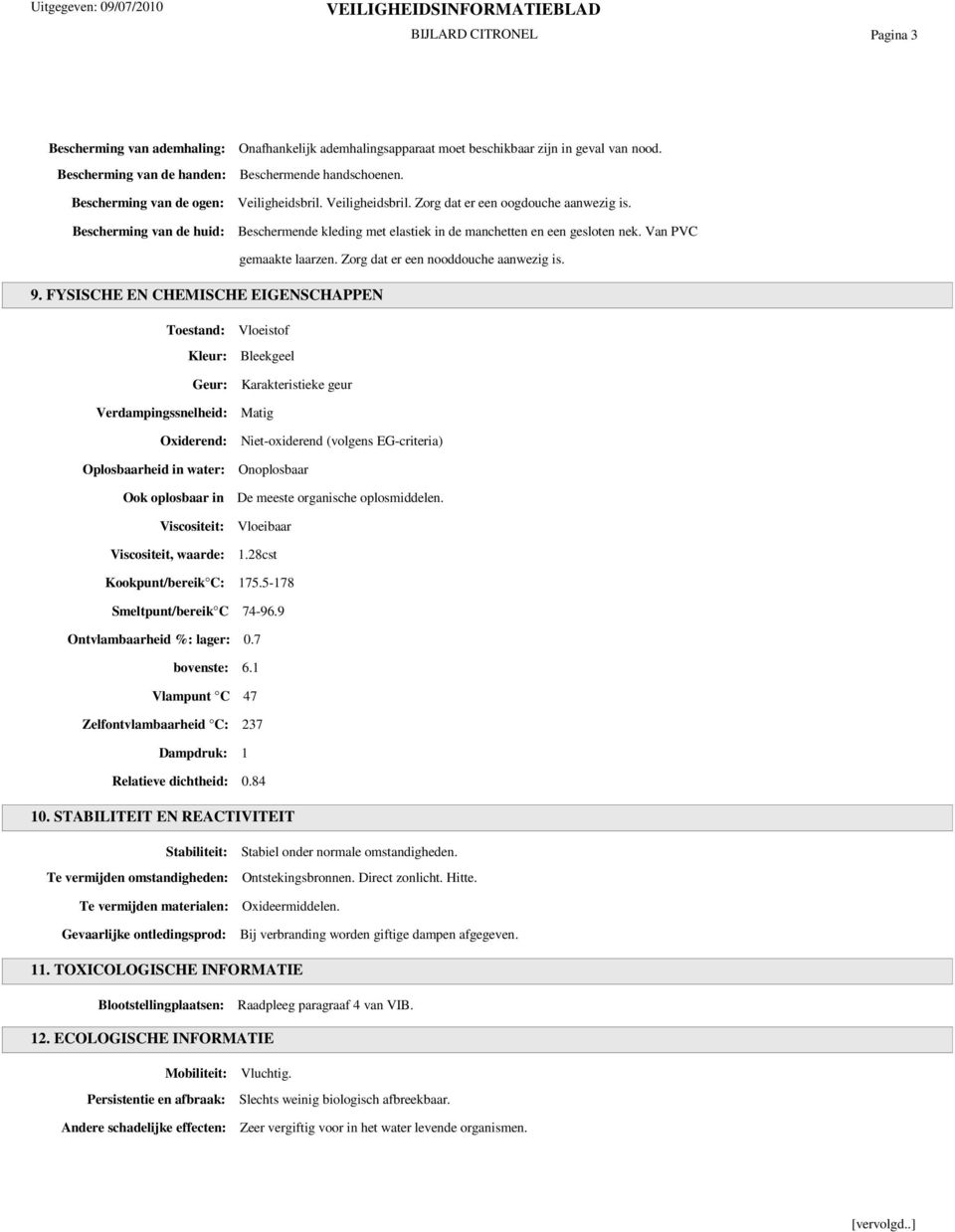 Van PVC gemaakte laarzen. Zorg dat er een nooddouche aanwezig is. 9.