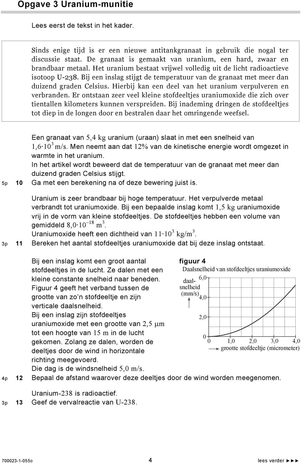 Bij een inslag stijgt de temperatuur van de granaat met meer dan duizend graden Celsius. Hierbij kan een deel van het uranium verpulveren en verbranden.