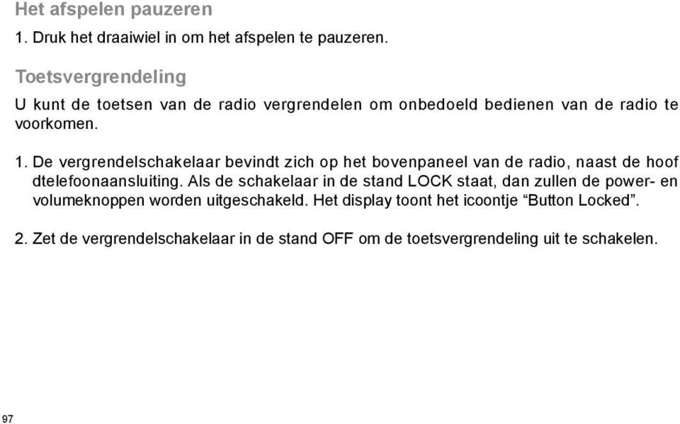 De vergrendelschakelaar bevindt zich op het bovenpaneel van de radio, naast de hoof dtelefoonaansluiting.