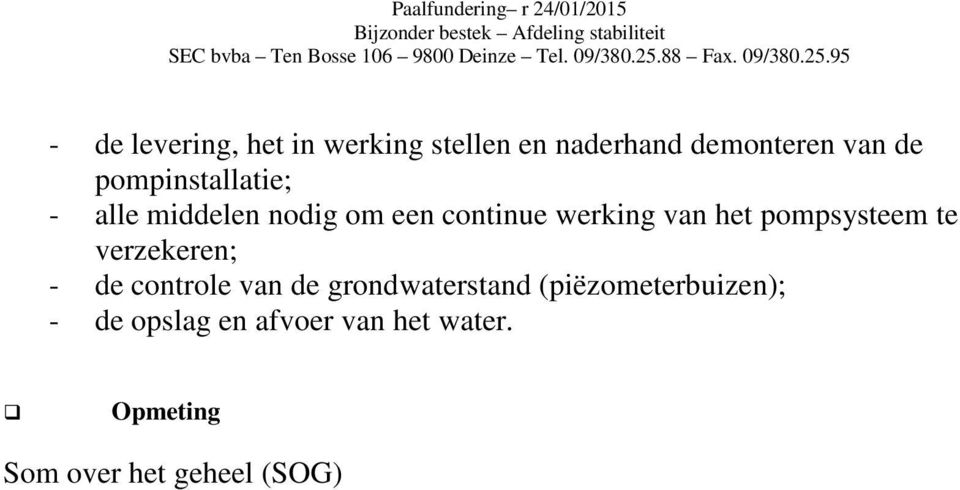 95 - de levering, het in werking stellen en naderhand demnteren van de pmpinstallatie; - alle