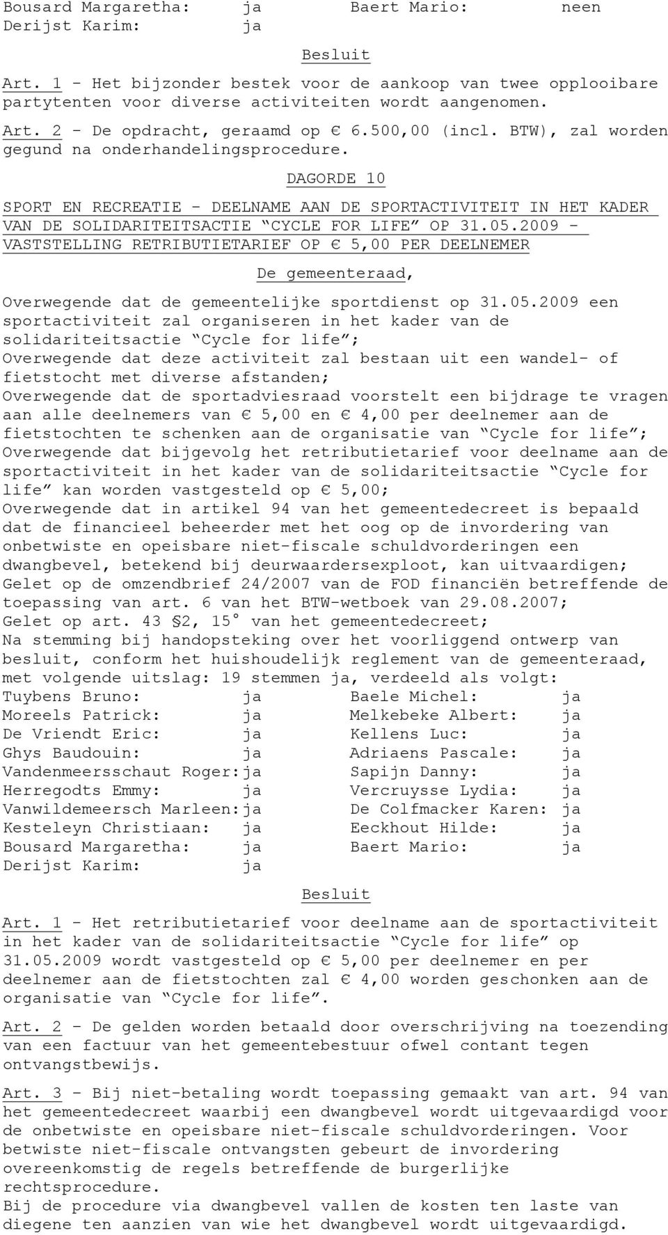 2009 - VASTSTELLING RETRIBUTIETARIEF OP 5,00 PER DEELNEMER Overwegende dat de gemeentelijke sportdienst op 31.05.