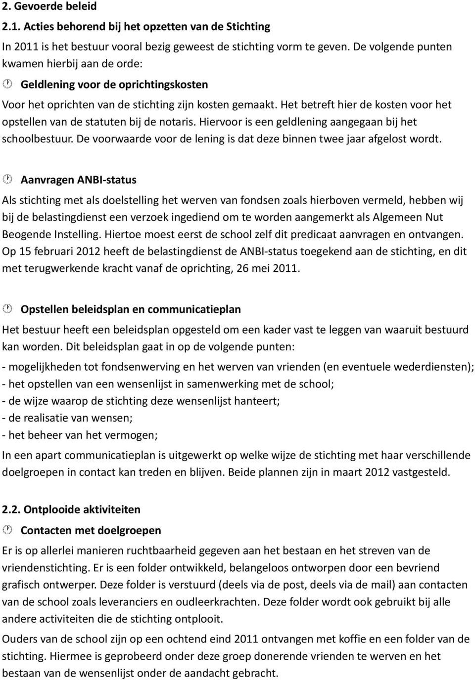 Het betreft hier de kosten voor het opstellen van de statuten bij de notaris. Hiervoor is een geldlening aangegaan bij het schoolbestuur.