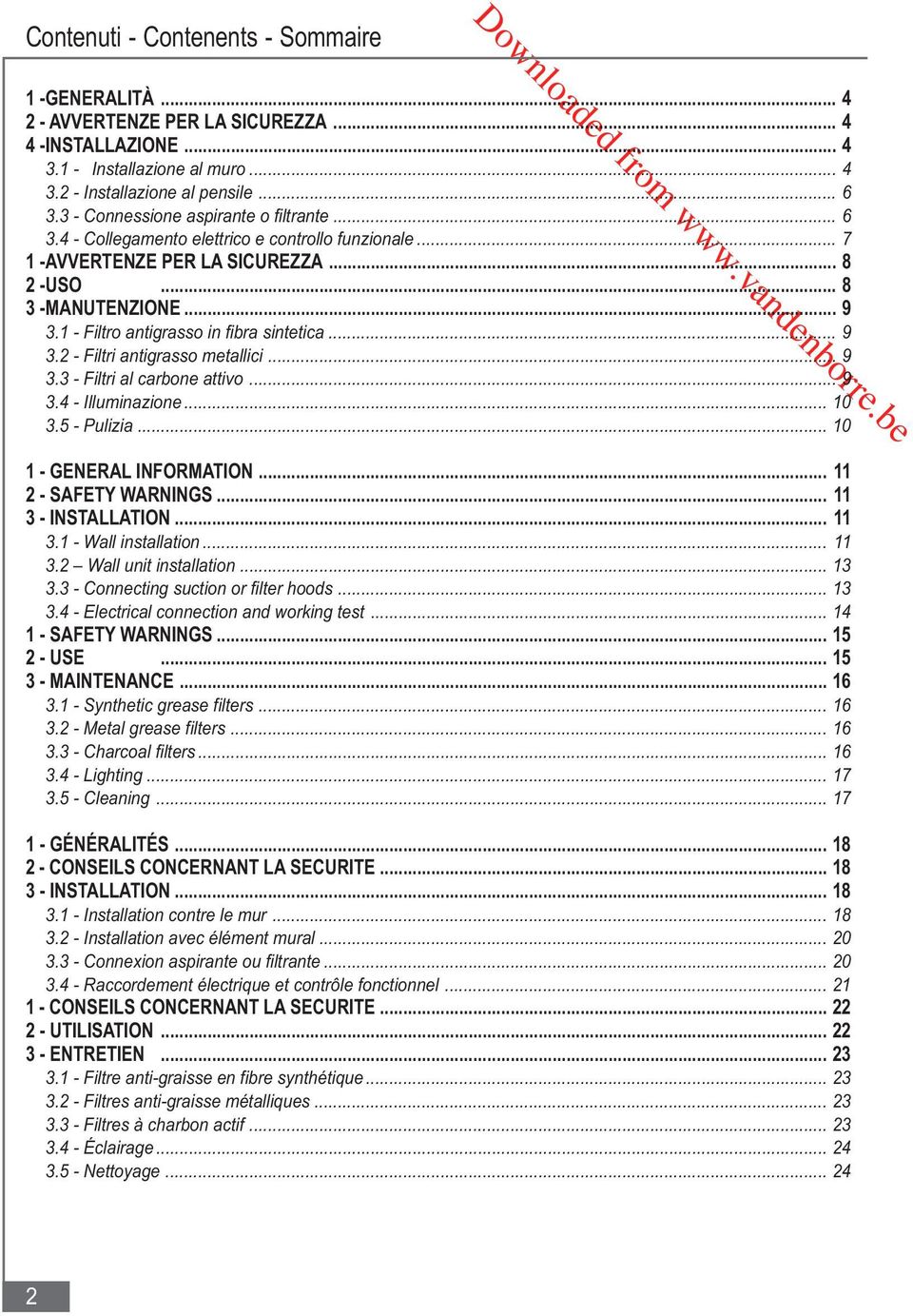 1 - Filtro antigrasso in fibra sintetica... 9 3.2 - Filtri antigrasso metallici... 9 3.3 - Filtri al carbone attivo... 9 3.4 - Illuminazione... 10 3.5 - Pulizia... 10 1 - GENERAL INFORMATION.